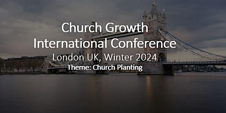 Hauptbild für Church Growth International Conference London UK,  Winter 2024