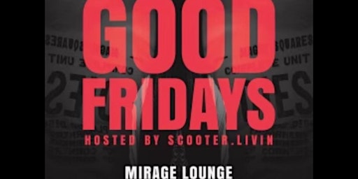 Imagem principal do evento Good Friday’s @ Mirage • RSVP for FREE til 12