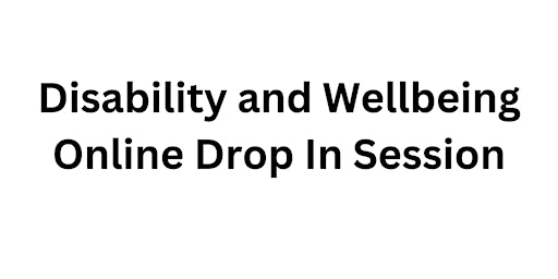 Disability and Wellbeing Drop In Session