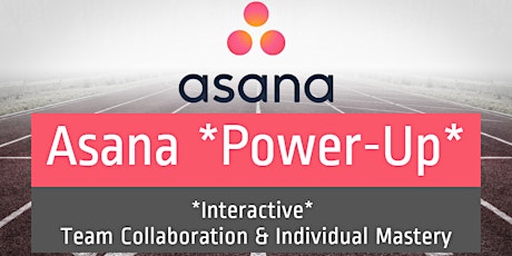 (ONLINE) Asana Power-Up: *Interactive* Team Collaboration & Indiv. Mastery primary image