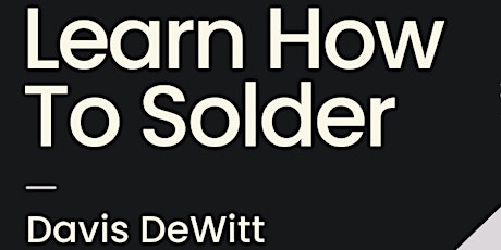 Soldering Workshop with Davis DeWitt