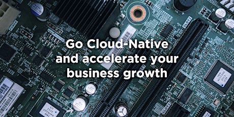 Go Cloud-Native and accelerate your business growth primary image