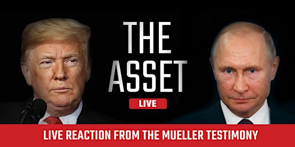 The Asset Podcast | Live Reaction from the Mueller Testimony