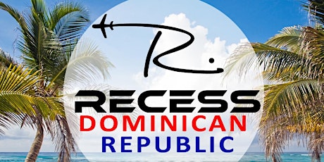 THE RECESS 2019 Party Pass Options & Itinerary for Dominican Republic!
