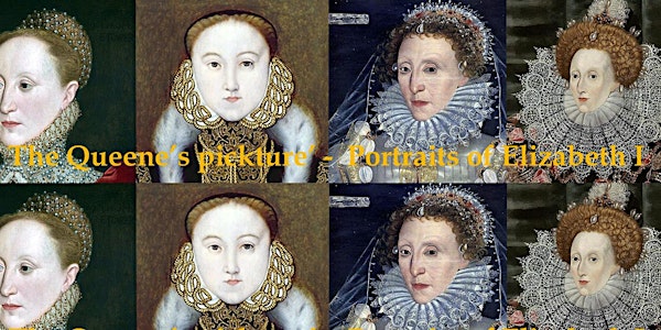 ‘The Queene’s pickture’   - Portraits of Elizabeth I