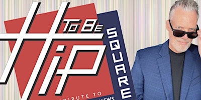 Image principale de HIP TO BE SQUARE is BACK!  A HUEY LEWIS & THE NEWS TRIBUTE. LIVE AT OTBC.