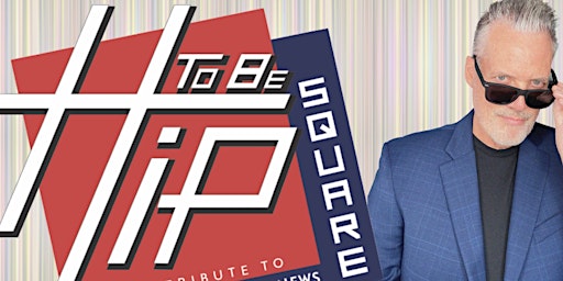 Imagem principal de HIP TO BE SQUARE is BACK!  A HUEY LEWIS & THE NEWS TRIBUTE. LIVE AT OTBC.