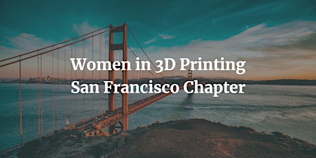 Women in 3D printing - San Francisco Chapter primary image