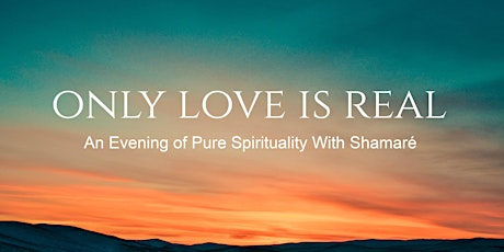 Only Love is Real - An Evening of Pure Spirituality With Shamaré primary image