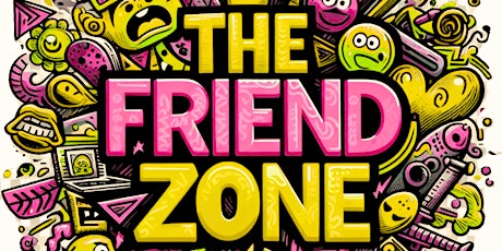 The Friend Zone Sketch Comedy Show! FREE TO COME