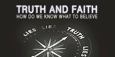 Immagine principale di Truth and Faith: How Do We Know What to Believe? 