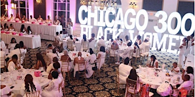 Chicago300blackwomen 10th year Anniversary Extravaganza primary image