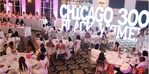 Chicago300blackwomen 10th year Anniversary Extravaganza primary image