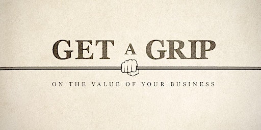 Primaire afbeelding van Get a Grip  on the Value of Your Business: Owner Roundtable (Series of 7)