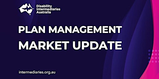 Immagine principale di Plan Management Market Update | Disability Intermediaries Australia 