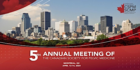 5th Annual Meeting of the Canadian Society for Pelvic Medicine