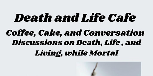 Immagine principale di Death and Life Cafe/Discussion 
