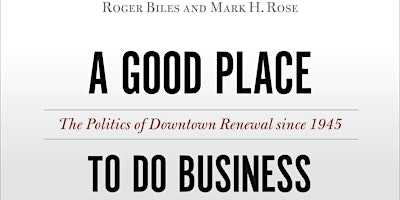 Primaire afbeelding van A Good Place to Do Business: The Politics of Downtown Renewal