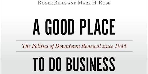 Primaire afbeelding van A Good Place to Do Business: The Politics of Downtown Renewal