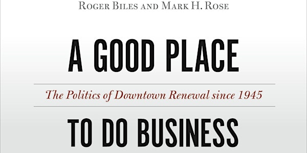 A Good Place to Do Business: The Politics of Downtown Renewal