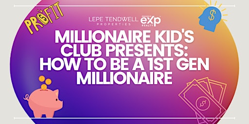 Millionaire Kids Club Presents: How to be a 1st Gen Millionaire primary image