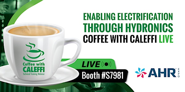 Coffee With Caleffi LIVE: Enabling Electrification Through Hydronics