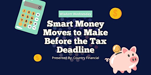 Wisdom Wednesday | Smart Money Moves to Make Before the Tax Deadline primary image