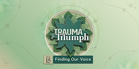Trauma to Triumph | Finding Our Voice primary image