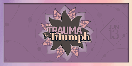 Trauma to Triumph | June 13