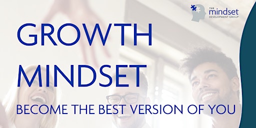 Hauptbild für Growth Mindset: Become The Best Version Of You