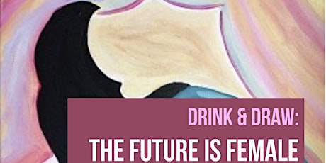 Drink & Draw: The Future Is Female primary image