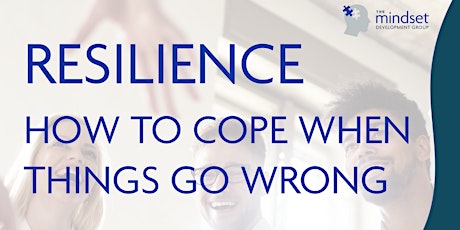 Resilience: How To Cope When Things Go Wrong