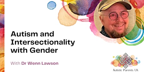 Autism and Intersectionality with Gender with Dr Wenn Lawson (Recording) primary image