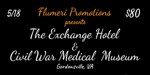 Primaire afbeelding van FLUMERI PROMOTIONS PRESENTS: The Exchange Hotel & Civil War Medical Museum