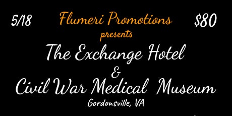 FLUMERI PROMOTIONS PRESENTS: The Exchange Hotel & Civil War Medical Museum