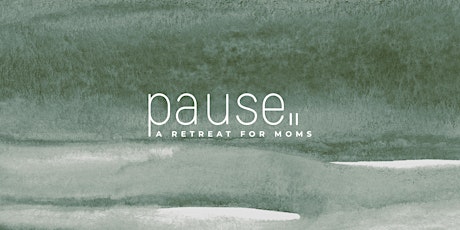 Pause Retreat for Moms