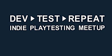 Dev -> Test -> Repeat, Indie Game Playtesting Meetup. January 2024 primary image