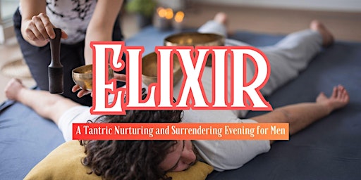 Imagem principal do evento Elixir: A Tantric Nurturing and Surrendering Evening for Men