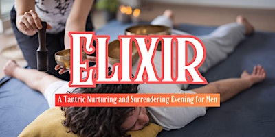 Elixir: A Tantric Nurturing and Surrendering Evening for Men primary image