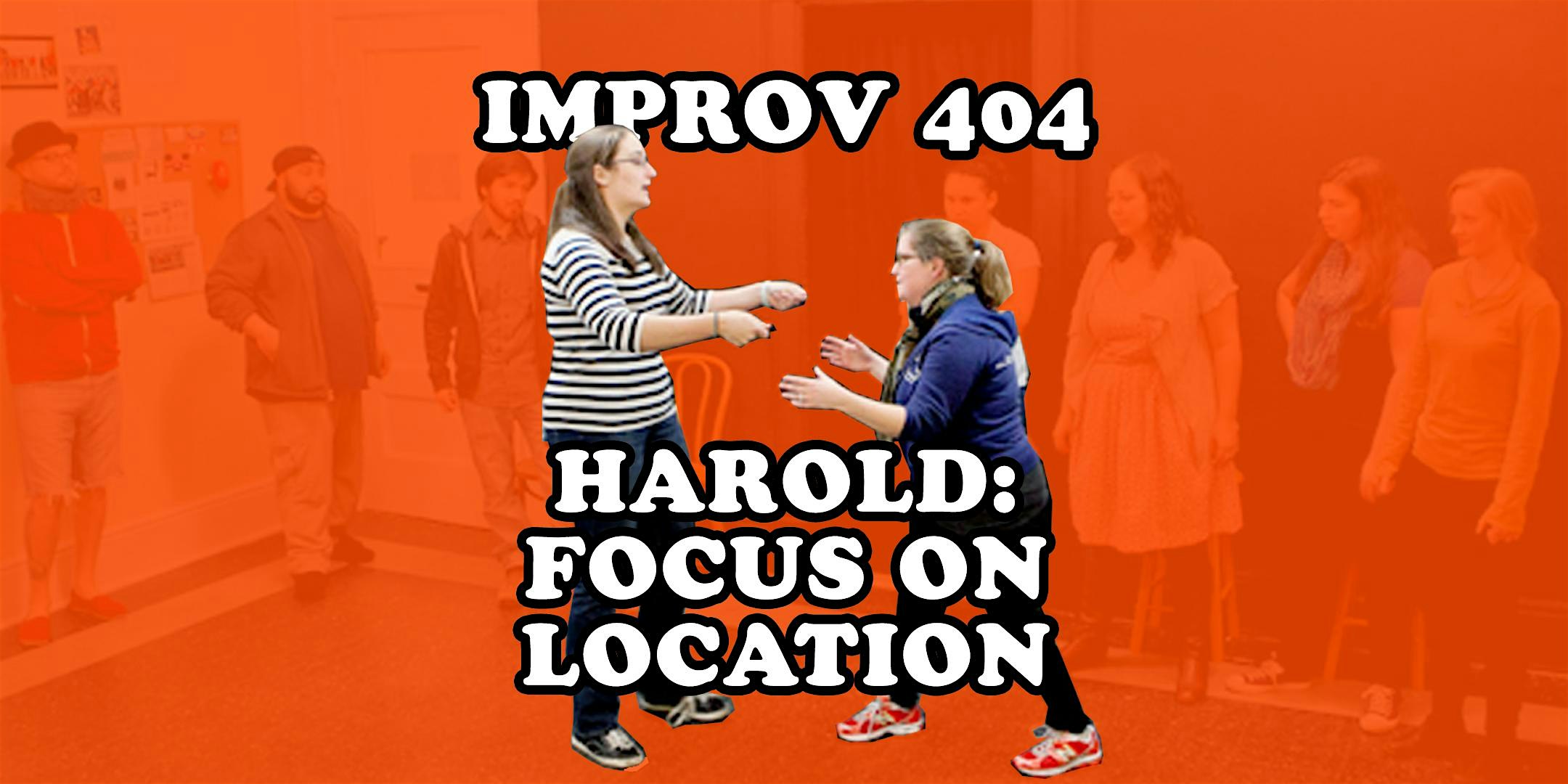 Improv 404 - Harold: Focus on Location