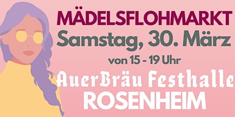 Mädelsflohmarkt Rosenheim Auerbräu Festhalle 30.03.2024 primary image