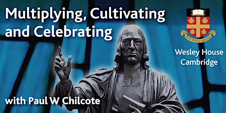 Multiplying, Cultivating and Celebrating