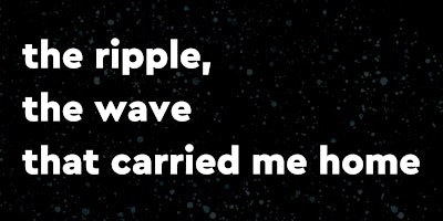 Imagen principal de THE RIPPLE, THE WAVE THAT CARRIED ME HOME