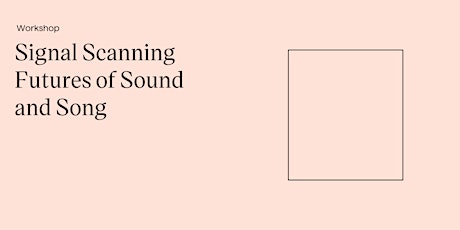 Workshop: Signal Scanning on Futures of Sound and Song primary image