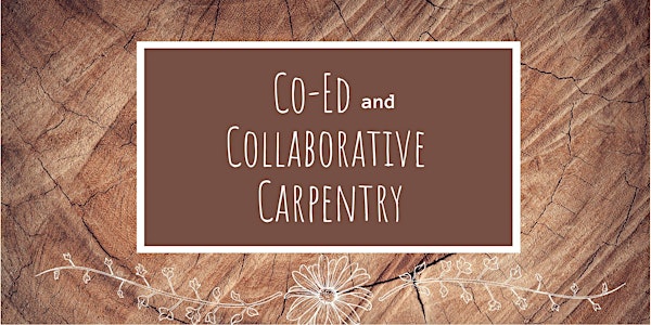 Co-Ed / Collaborative Carpentry Workshop / Sponsored by Women's Carpentry