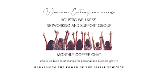 Imagem principal de Online Networking - Women Entrepreneurs in the Holistic Wellness Community