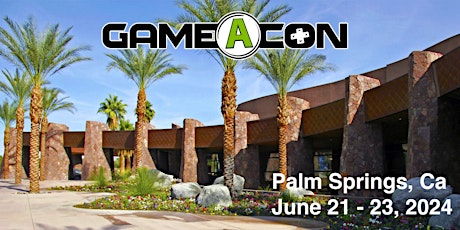 Gaming Convention GameAcon  Palm Springs, Califorina June 21-23, 2024