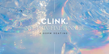 CLINK.  6:00pm NYE Prix-Fixe Dinner primary image