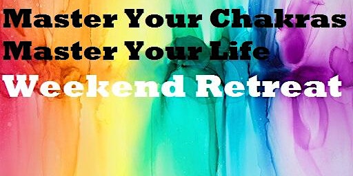 Master your Chakras Master your Life - Weekend Retreat primary image