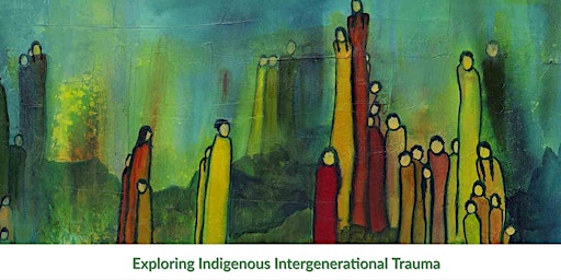 Exploring & Healing Indigenous Intergenerational Trauma primary image